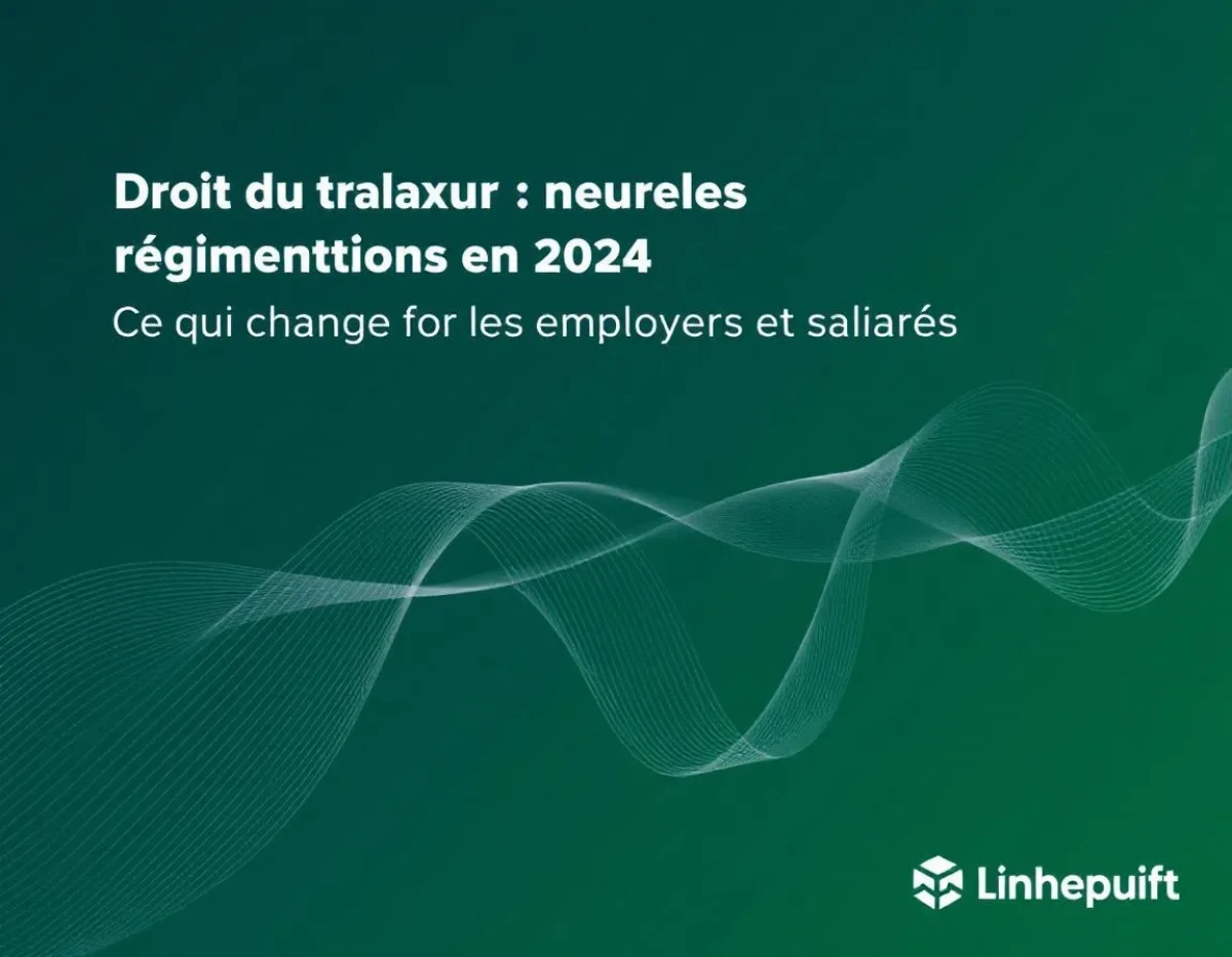 Droit du Travail : Nouvelles Réglementations en 2023-2024 - Ce qui change pour les employeurs et salariés
